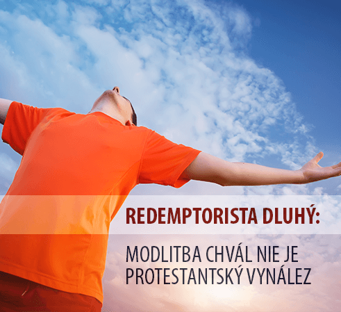 Redemptorista Dluhý: Modlitba chvál nie je protestantský vynález