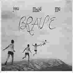 Robíš ma odvážnou (You make me brave)